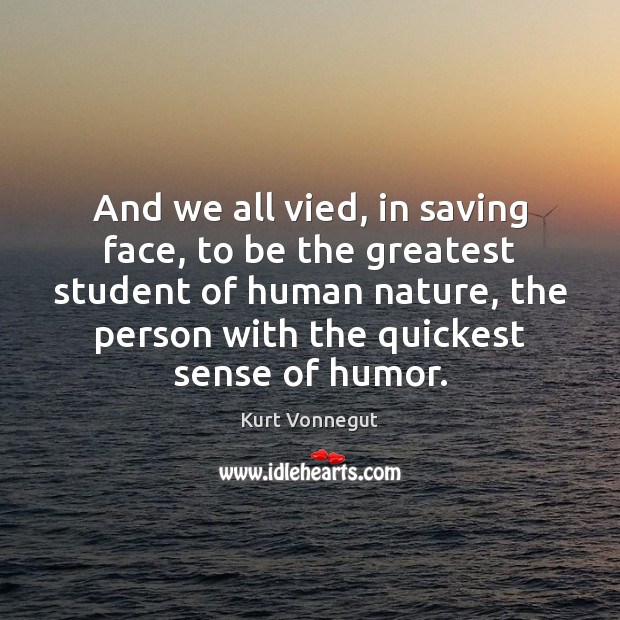 And we all vied, in saving face, to be the greatest student Nature Quotes Image