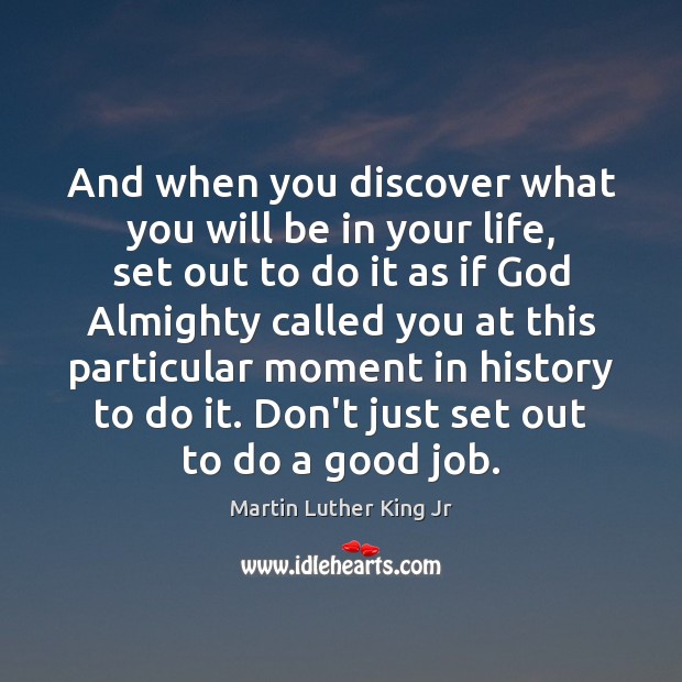 And when you discover what you will be in your life, set Martin Luther King Jr Picture Quote