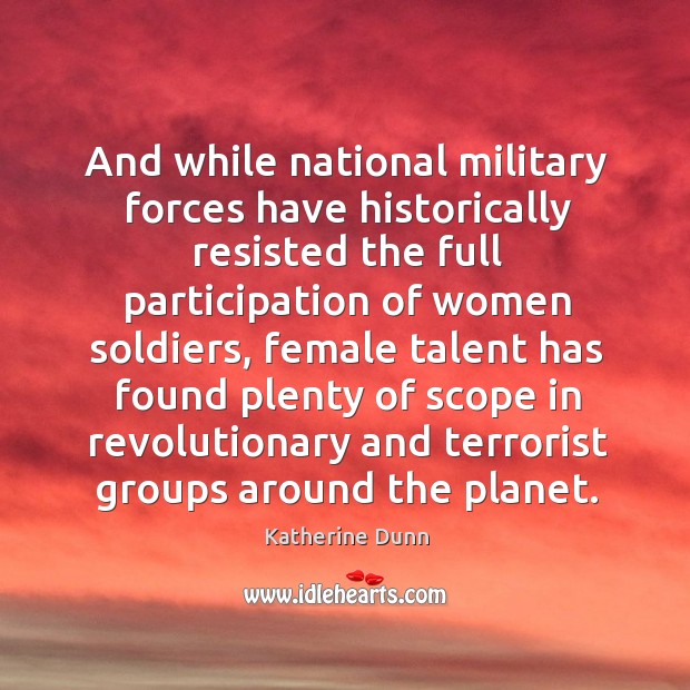 And while national military forces have historically resisted the full participation of women soldiers Image