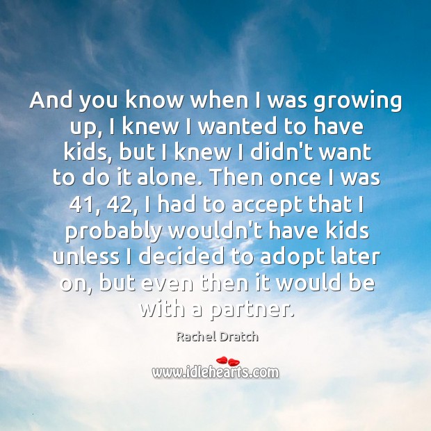 And you know when I was growing up, I knew I wanted Accept Quotes Image