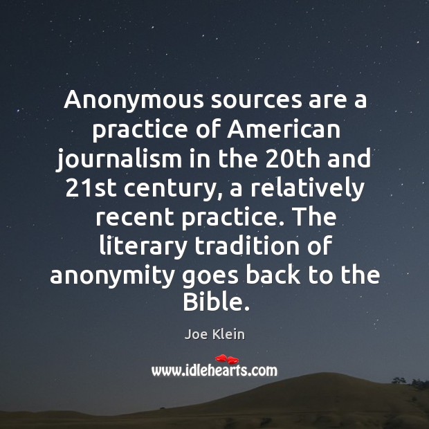 Anonymous sources are a practice of american journalism in the 20th and 21st century Practice Quotes Image