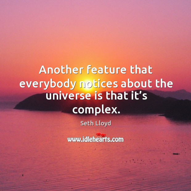 Another feature that everybody notices about the universe is that it’s complex. Image