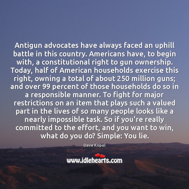 Antigun advocates have always faced an uphill battle in this country. Americans Effort Quotes Image