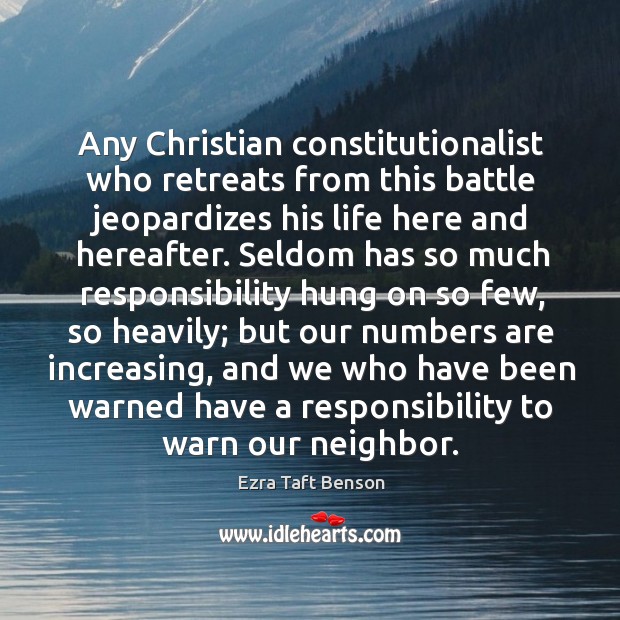 Any Christian constitutionalist who retreats from this battle jeopardizes his life here Ezra Taft Benson Picture Quote