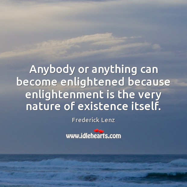 Anybody or anything can become enlightened because enlightenment is the very nature Image