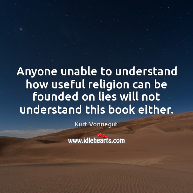 Anyone unable to understand how useful religion can be founded on lies Picture Quotes Image