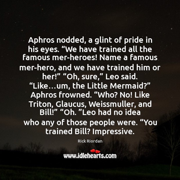 Aphros nodded, a glint of pride in his eyes. “We have trained Rick Riordan Picture Quote