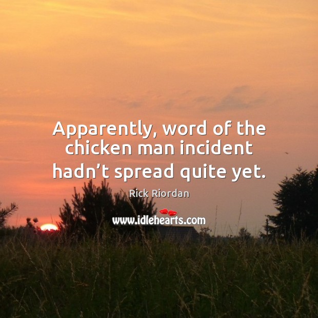 Apparently, word of the chicken man incident hadn’t spread quite yet. Image