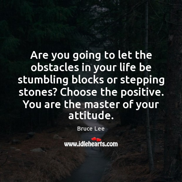 Are you going to let the obstacles in your life be stumbling Attitude Quotes Image