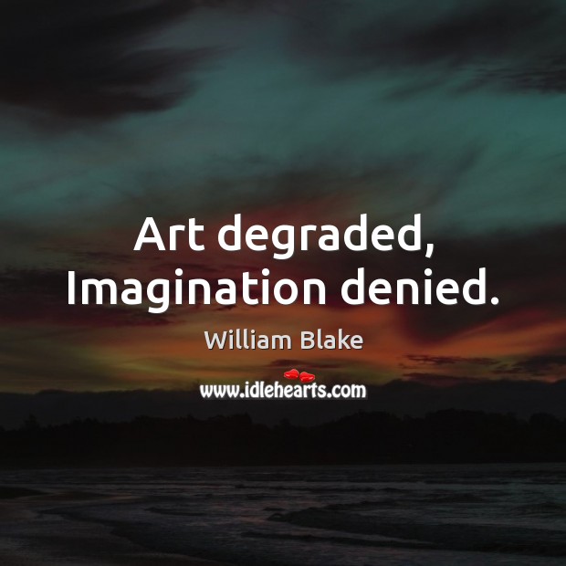 Art degraded, Imagination denied. Image
