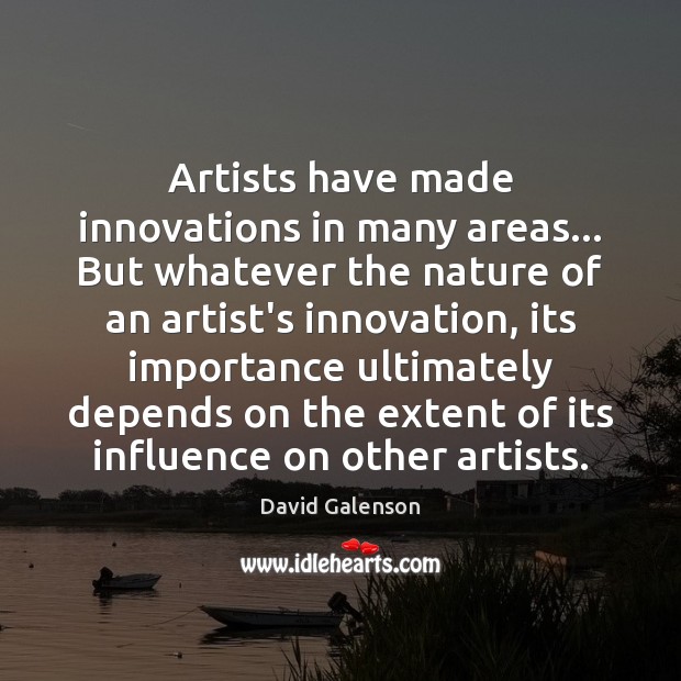 Artists have made innovations in many areas… But whatever the nature of Image