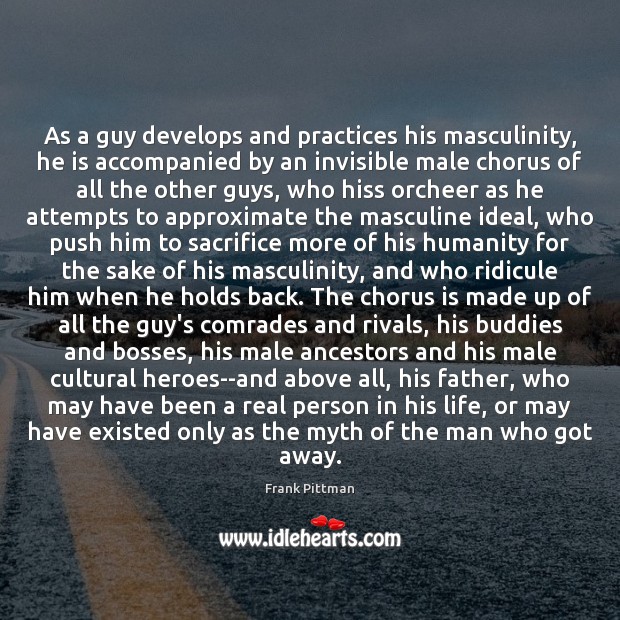 As a guy develops and practices his masculinity, he is accompanied by Humanity Quotes Image