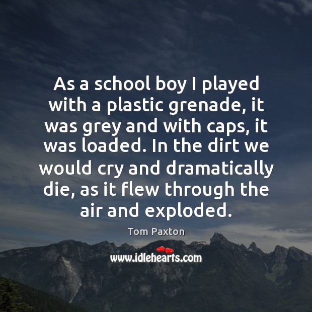 As a school boy I played with a plastic grenade, it was Picture Quotes Image