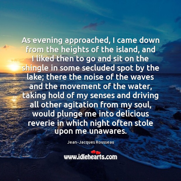 As evening approached, I came down from the heights of the island, Jean-Jacques Rousseau Picture Quote