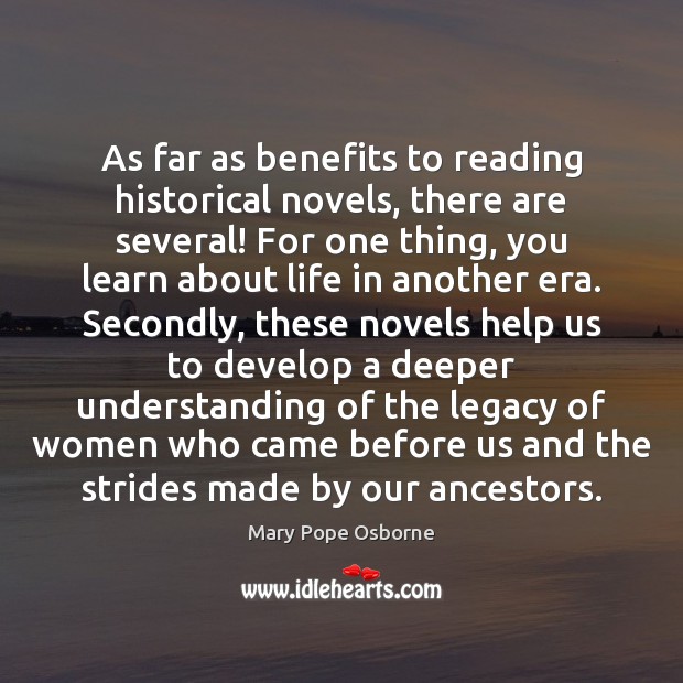 As far as benefits to reading historical novels, there are several! For Understanding Quotes Image