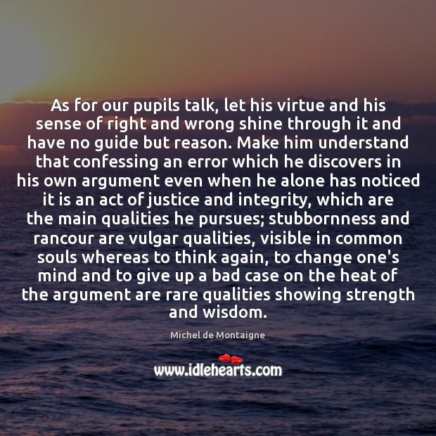 As for our pupils talk, let his virtue and his sense of Image