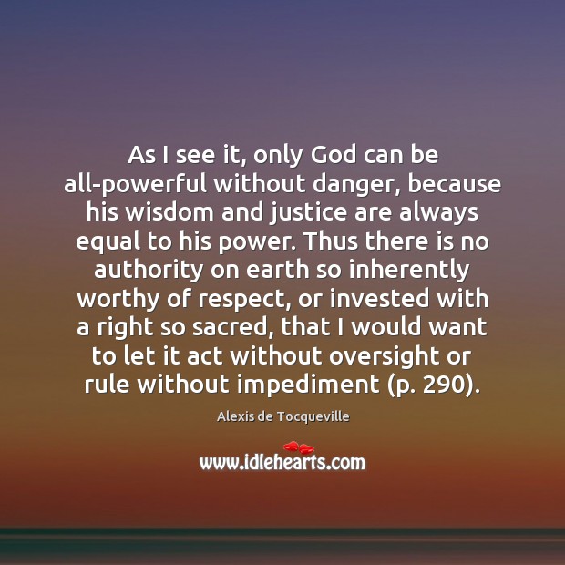 As I see it, only God can be all-powerful without danger, because Image