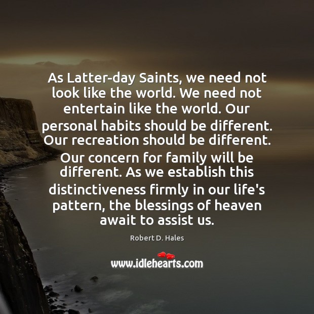 As Latter-day Saints, we need not look like the world. We need Blessings Quotes Image