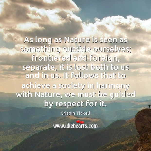 As long as Nature is seen as something outside ourselves; frontiered and Image