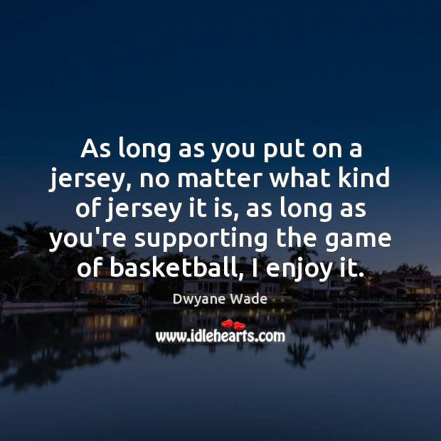 As long as you put on a jersey, no matter what kind No Matter What Quotes Image