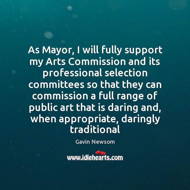 As Mayor, I will fully support my Arts Commission and its professional Picture Quotes Image