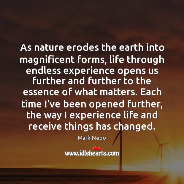 As nature erodes the earth into magnificent forms, life through endless experience Image