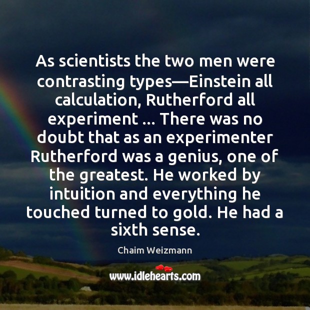 As scientists the two men were contrasting types—Einstein all calculation, Rutherford Image