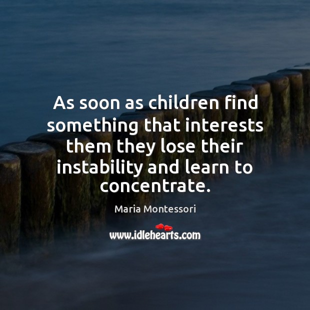 As soon as children find something that interests them they lose their Image