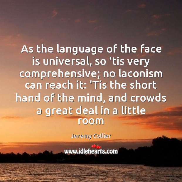 As the language of the face is universal, so ’tis very comprehensive; Jeremy Collier Picture Quote