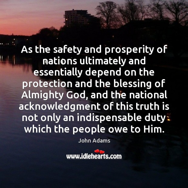 As the safety and prosperity of nations ultimately and essentially depend on Truth Quotes Image