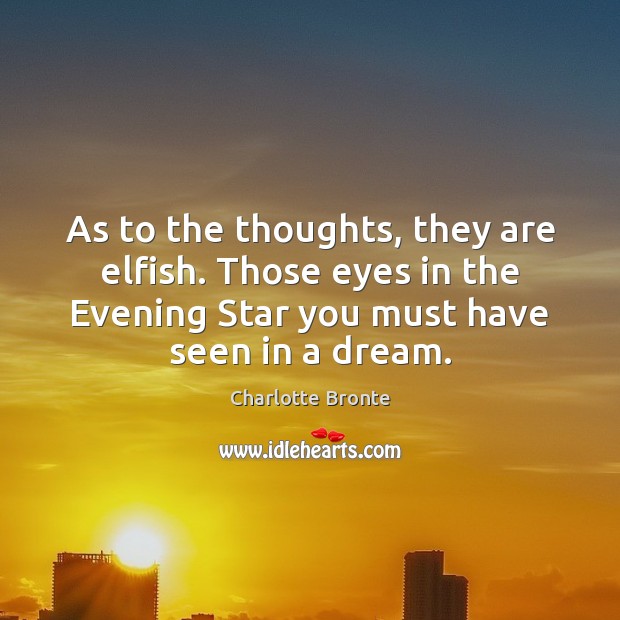 As to the thoughts, they are elfish. Those eyes in the Evening Picture Quotes Image