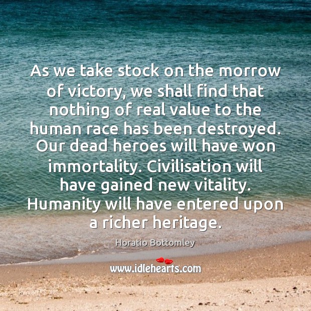 As we take stock on the morrow of victory, we shall find Humanity Quotes Image