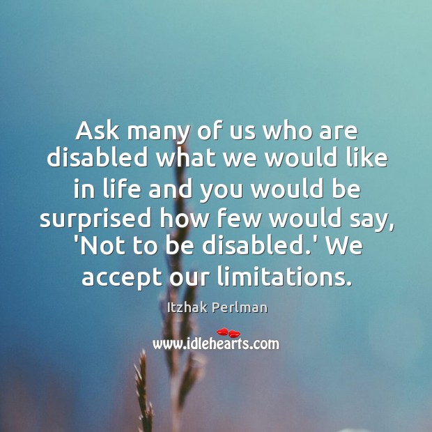 Ask many of us who are disabled what we would like in Accept Quotes Image