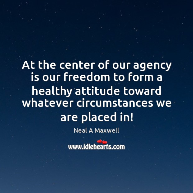 At the center of our agency is our freedom to form a Attitude Quotes Image