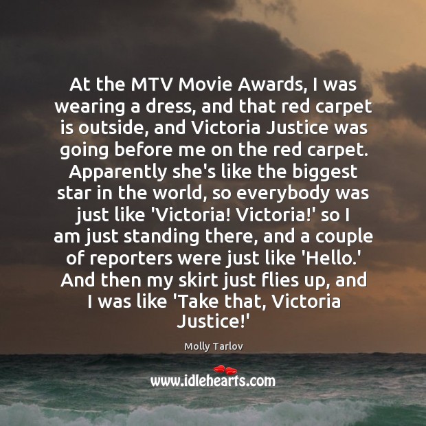 At the MTV Movie Awards, I was wearing a dress, and that Molly Tarlov Picture Quote