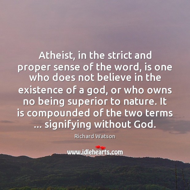 Atheist, in the strict and proper sense of the word, is one Image