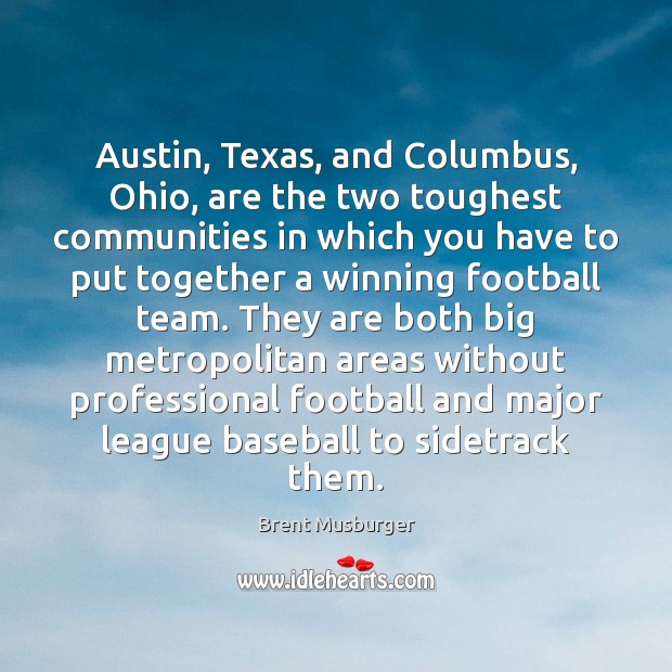 Austin, Texas, and Columbus, Ohio, are the two toughest communities in which Team Quotes Image