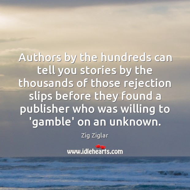 Authors by the hundreds can tell you stories by the thousands of Zig Ziglar Picture Quote