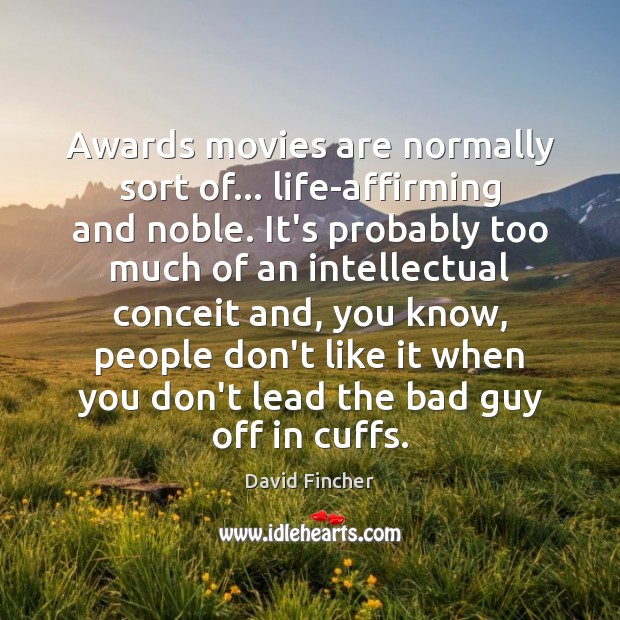 Awards movies are normally sort of… life-affirming and noble. It’s probably too Movies Quotes Image