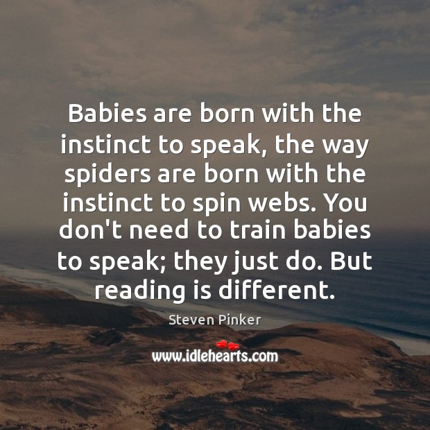 Babies are born with the instinct to speak, the way spiders are Steven Pinker Picture Quote