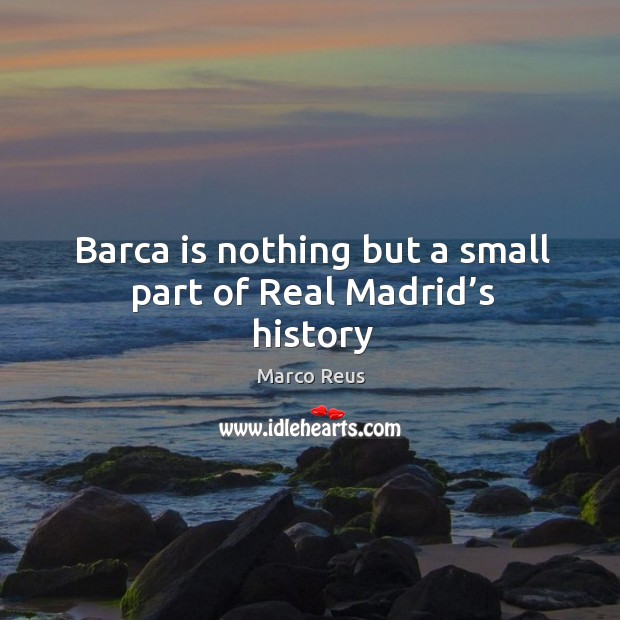 Barca is nothing but a small part of Real Madrid’s history Image