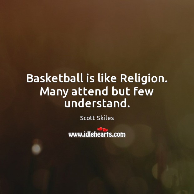 Basketball is like Religion. Many attend but few understand. Image