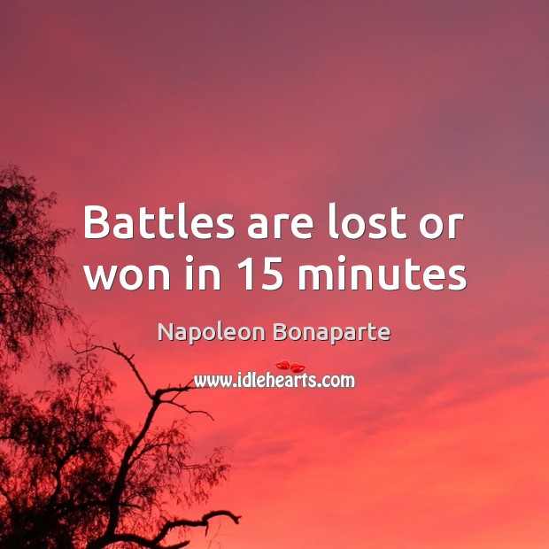 Battles are lost or won in 15 minutes Image