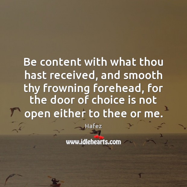 Be content with what thou hast received, and smooth thy frowning forehead, Picture Quotes Image