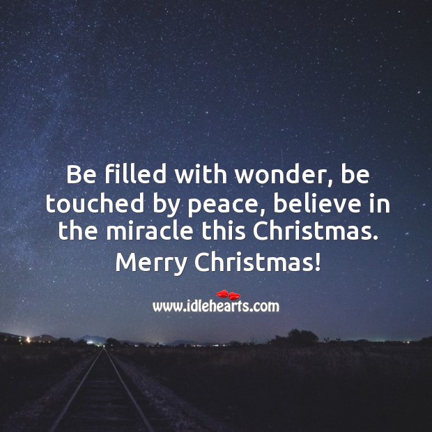 Be filled with wonder, be touched by peace, believe in the miracle this Christmas. Christmas Quotes Image