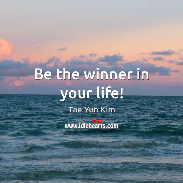 Be the winner in your life! Picture Quotes Image