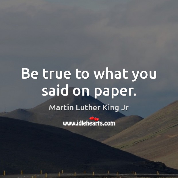 Be true to what you said on paper. Image