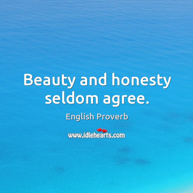 Beauty and honesty seldom agree. Image