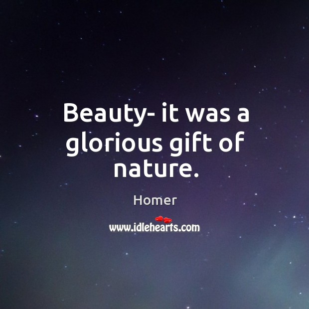 Beauty- it was a glorious gift of nature. Nature Quotes Image