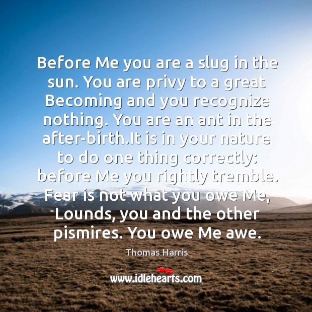 Before Me you are a slug in the sun. You are privy Nature Quotes Image